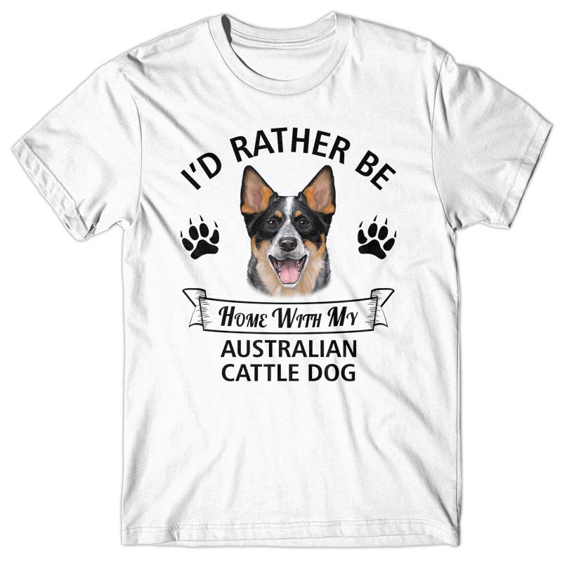 I'd rather stay home with my Australian Cattle Dog T-shirt