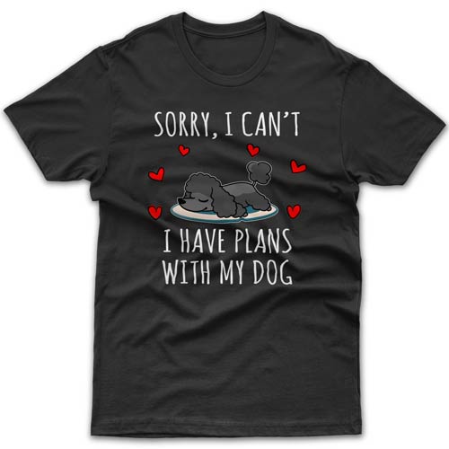 Sorry, I have plans with my dog (Poodle) T-shirt