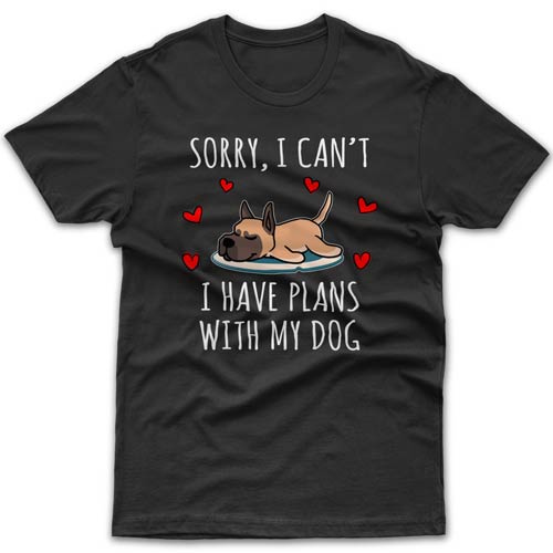 Sorry, I have plans with my dog (Great Dane) T-shirt