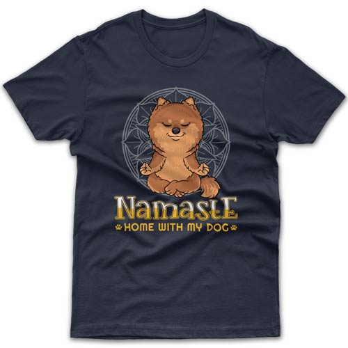 Namaste home with my dog (Pomeranian) T-shirt