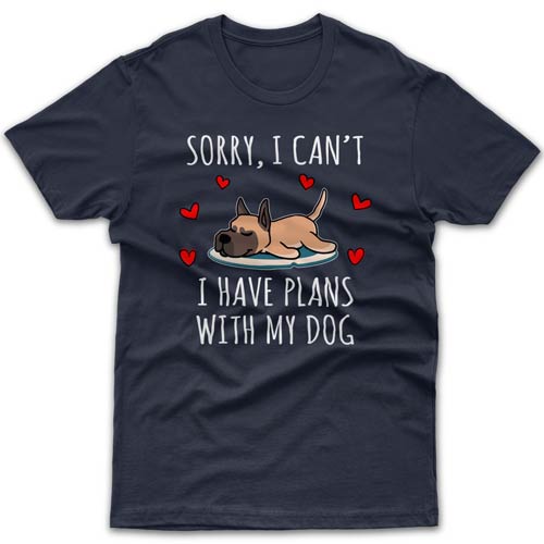 Sorry, I have plans with my dog (Great Dane) T-shirt