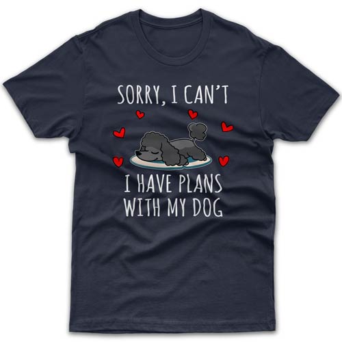 Sorry, I have plans with my dog (Poodle) T-shirt