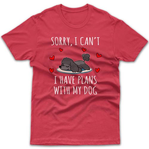 Sorry, I have plans with my dog (Poodle) T-shirt