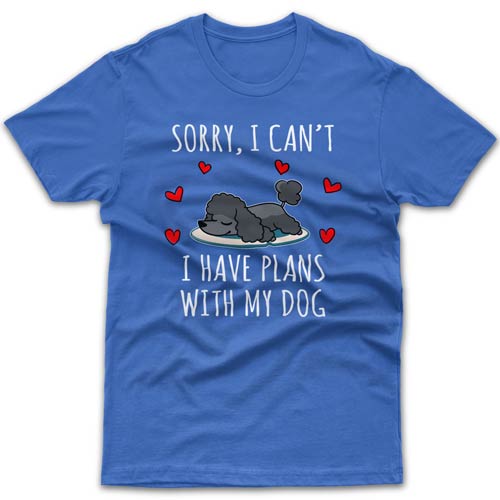 Sorry, I have plans with my dog (Poodle) T-shirt